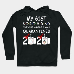 My 61st Birthday The One Where I Was Quarantined 2020 Hoodie